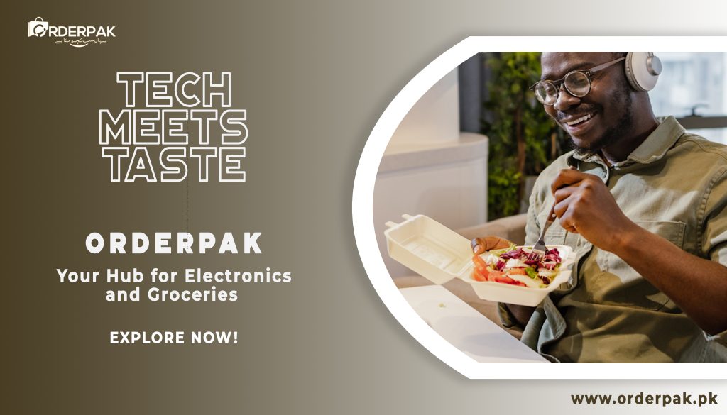 Tech Meets Taste: Orderpak, Your Hub for Electronics and Groceries!