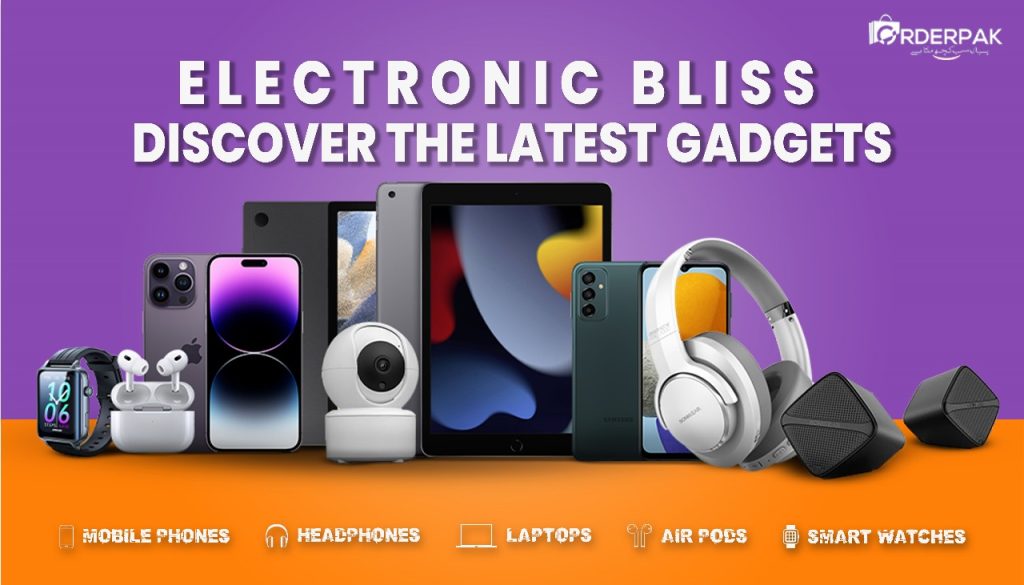 Electronic Bliss Discover the Latest Gadgets at Orderpak's Tech Haven!
